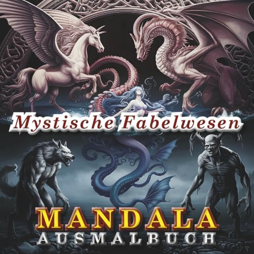 Mystische Fabelwesen – Mandala Ausmalbuch: 56 Rundmandalas mit mystischen Fabelwesen zum Ausmalen und zur kreativen Entspannung für Jugendliche und ... über Meerjungfrau, Medusa, Minotaur & Co.