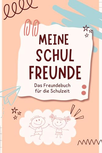Meine Schulfreunde | Das Freundebuch für die Schulzeit | Erinnerungsbuch an die Schule | Ein schönes Geschenk für Schulkinder: Für kleine Erinnerungen ... Schule, Schulfreunde, Lehrer und Abenteurer.