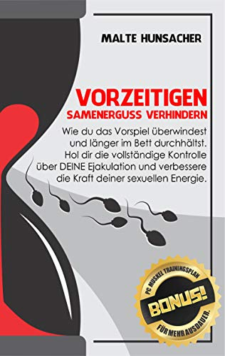 Vorzeitigen Samenerguss verhindern: Wie du das Vorspiel überwindest und länger durchhältst. Hol dir die vollständige Kontrolle über DEINE Ejakulation und ... Muskel Trainingsplan für mehr Ausdauer 1)
