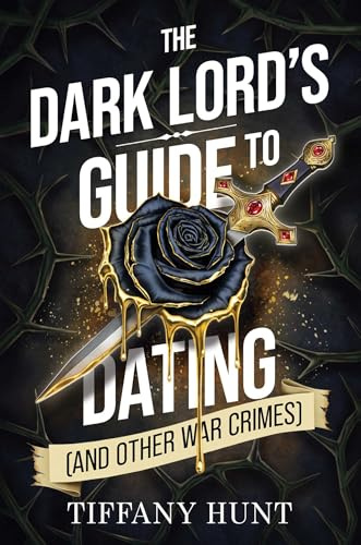 The Dark Lord's Guide to Dating (and Other War Crimes) (Guides to Villainy and Love)
