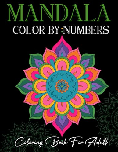 Mandala Color By Number Coloring Book For Adult: Mindful Mandala Coloring – Easy Numbered Patterns for Relaxation and Focus