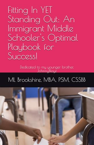 Fitting In YET Standing Out: An Immigrant Middle Schooler's Optimal Playbook for Success!: Dedicated to my younger brother, John Ackah Blay-Miezah Jr.