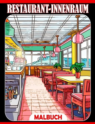 Restaurant-Innenraum-Malbuch: Atemberaubende Malvorlagen für alle Altersgruppen mit beeindruckendem Innen-Design | Spaß und Entspannung garantiert | Ein ideales Geschenk für besondere Anlässe
