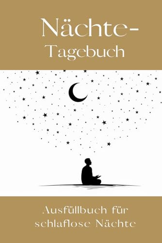 Nächte - Tagebuch: Ausfüllbuch für schlaflose Nächte