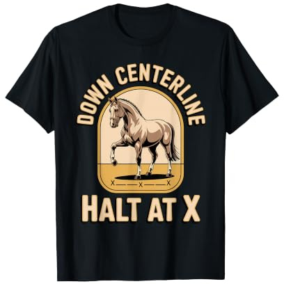 Down Centerline and Halt at X Dressage Equestrian T-Shirt