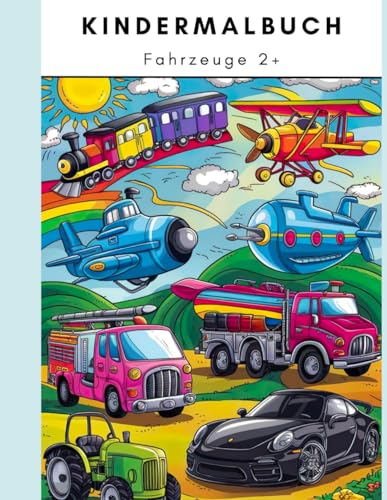 Kindermalbuch mit 40 Motiven von Fahrzeugen unterschiedlichster Art: zum Kritzeln und entdecken ab 2 Jahren (Malbücher für Kinder)