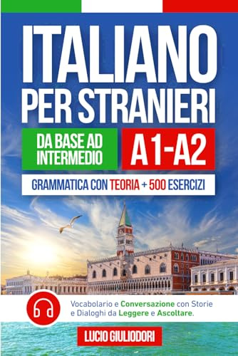 ITALIANO PER STRANIERI A1-A2 da Livello Base a Intermedio: Grammatica con Teoria e 500 Esercizi + Vocabolario e Conversazione con Testi da Leggere e ... Book Ita-Eng (ITALIANO CON PIACERE!)