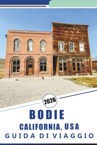 BODIE CALIFORNIA, USA GUIDA DI VIAGGIO 2026: Esplora le città fantasma: una guida completa alla storia, ai tesori nascosti e ai sentieri panoramici della Sierra Nevada della California