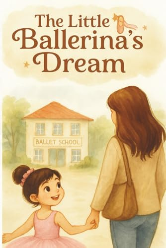 The Little Ballerina’s Dream: A Heartwarming and Inspiring Dance Story for Girls Ages 3–5 | 6x9 inches, Gift for Toddlers Who Love to Dance