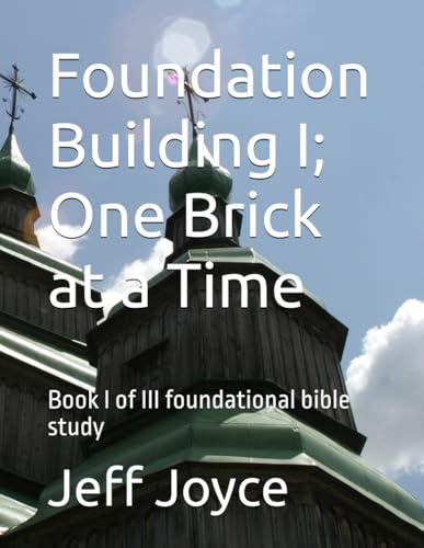 Foundation Building I; One Brick at a Time: Book I of III foundational bible study (Foundation Building Series, Band 1)