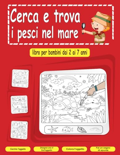 Cerca e trova i pesci nel mare: libro per bambini dai 2 ai 7 anni: Libro educativo sul mare per bambini curiosi, più di 100 animali nascosti, diversi ... l'oggetto, cerchio, segno di spunta,,,)