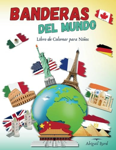 Banderas del Mundo Libro de Colorear para Niños: Dale Vida a las Banderas de los Países del Mundo Mientras Aprendes más sobre los Países