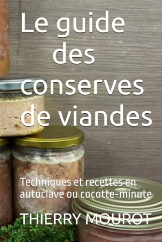 Le guide des conserves de viandes: Techniques et recettes en autoclave ou cocotte‑minute