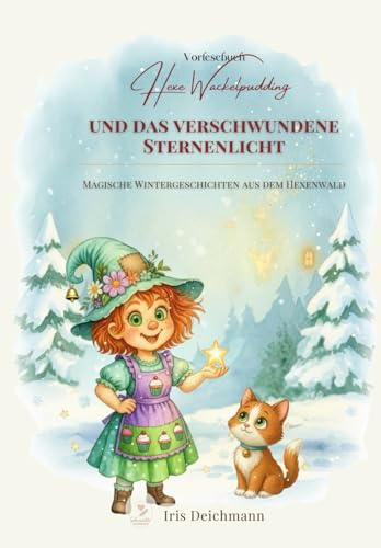 Hexe Wackelpudding und das verschwundene Sternenlicht: Magische Wintergeschichten aus dem Hexenwald, Ein zauberhaftes Vorlesebuch aus der Reihe ... & Zaubertricks mit Hexe Wackelpudding)