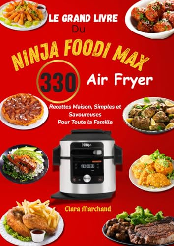Le Grand Livre du Ninja Foodi MAX Air Fryer : 330 Recettes Maison, Simples et Savoureuses pour Toute la Famille