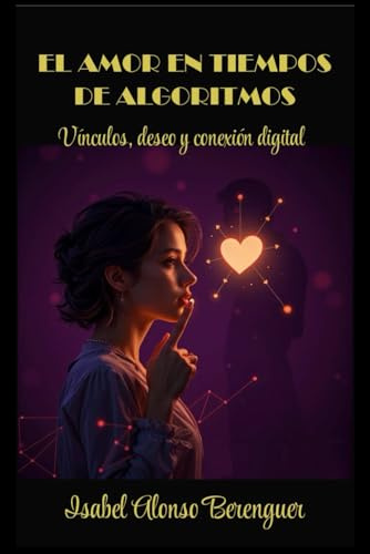 EL AMOR EN TIEMPOS DE ALGORITMOS: Vínculos, deseo y conexión digital