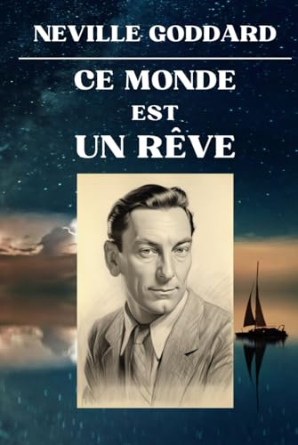 Neville Goddard - Ce Monde est un Rêve: 12 Conférences - Le Rêve de la Vie Révélé (Neville Goddard - Ses Conférences)