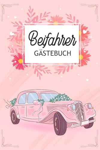 Das Beifahrer Gästebuch: Ein lustiges Ausfüllbuch für Mitfahrer, Lustiges Geschenk zum Geburtstag, Führerschein oder dem neuen Auto für 18. geburtstag mädchen, Freundin, Frauen