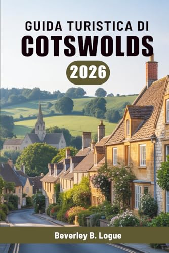 GUIDA TURISTICA DI COTSWOLDS 2026: Un viaggio attraverso la tranquilla campagna inglese
