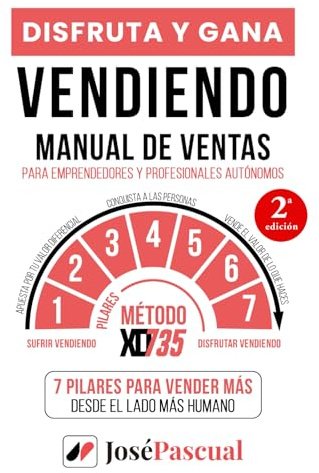 Disfruta y Gana Vendiendo: Manual de Ventas para Emprendedores y Profesionales Autónomos - 7 Pilares para Vender Más desde el lado Más Humano con el Método XD735
