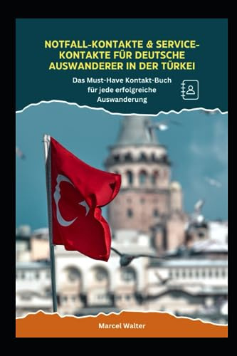 Notfall-Kontakte & Service-Kontakte für deutsche Auswanderer in der Türkei: Das Must-Have Kontakt-Buch für jede erfolgreiche Auswanderung