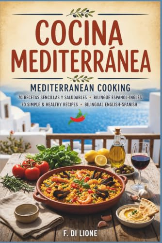 Mediterranean Cooking / Cocina Mediterránea: Subtítulo: 70 Simple & Healthy Recipes — Bilingual English-Spanish / Recetas sencillas y saludables, edición bilingüe