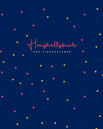 Haushaltsbuch und Finanzplaner: Mit übersichtlichen Tabellen einfachen Eintragen der Ein- und Ausgaben | Hübsche blaue Dreiecke (Finanzbücher, Band 2)
