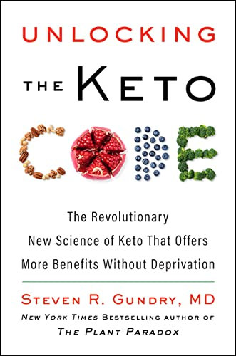 Unlocking the Keto Code: The Revolutionary New Science of Keto That Offers More Benefits Without Deprivation – A Practical Wellness Book with Fat Burning Recipes (The Plant Paradox 7)
