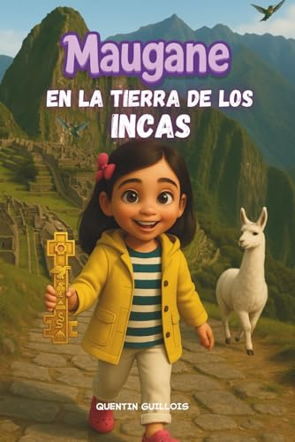 Maugane en la tierra de los Incas: Diarios de Exploración de Maugane la Intrépida: ¡ Aventura en Perú !
