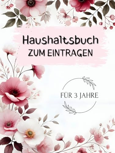 Haushaltsbuch zum Eintragen: Deine Finanzen im Griff I Großer, übersichtlicher 3 Jahres Finanzplaner für Einsparungen und den perfekten Überblick