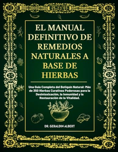 El Manual Definitivo De Remedios Naturales A Base De Hierbas: Una Guía Completa del Botiquín Natural: Más de 350 Hierbas Curativas Poderosas para la ... Inmunidad y la Restauración de la Vitalidad.