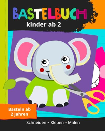 Bastelbuch ab 2 Jahren: Ausschneiden Kleben und Basteln – Schneiden Lernen für Kinder