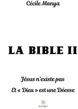 La Bible II - Jésus n’existe pas Et « Dieu » est une Déesse
