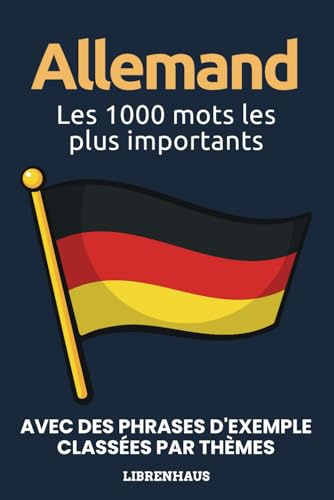Allemand - Les 1000 mots les plus importants: Apprendre du nouveau vocabulaire avec des phrases d'exemple - classé par thèmes - pour débutants (A1/A2)