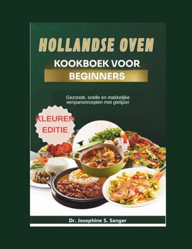 hollandse oven kookboek voor beginners: Gezonde snelle en makkelijke eenpansrecepten met gietijzer (Dutch Beginners, Band 2)