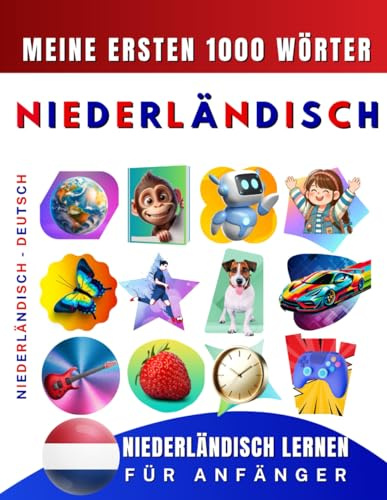 Niederländisch lernen für Anfänger, meine ersten 1000 Wörter: Zweisprachiges Niederländisch-Deutsch-Lernbuch für Kinder und Erwachsene