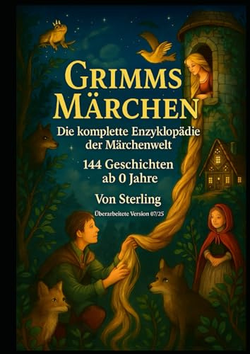 Grimms Märchen – Die komplette Enzyklopädie der Märchenwelt I 144 Geschichten ab 0 Jahre: Ein Märchenschatz für die ganze Familie – vollständig, ursprünglich, kindgerecht