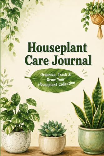 Houseplant Care Journal: Track, Organize & Grow Your Plant Collection