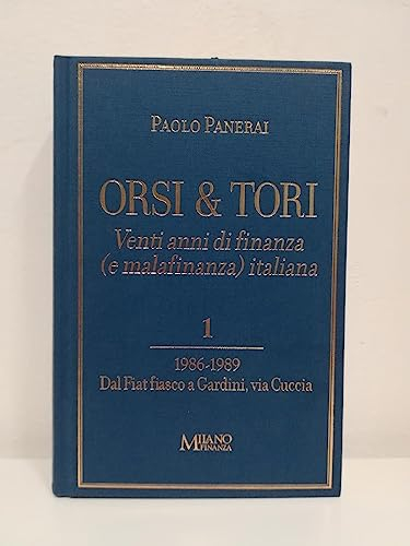 Orsi e tori. Venti anni di finanza (e malafinanza) italiana. 1. 1986-1989. Dal Fiat fiasco a Gardini, via Cuccia.