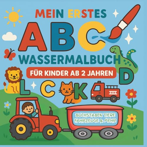 Mein erstes ABC Wassermalbuch für Kinder ab 2 Jahren: Buchstaben Tiere Fahrzeuge & mehr mit Wasserstift und wiederverwendbaren Ausmalbildern zum Lernen und Staunen