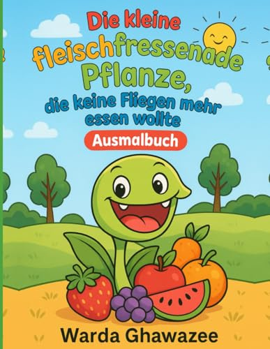 Die kleine fleischfressende Pflanze, die keine Fliegen mehr essen wollte: Ein Ausmalbuch über Mut, Mitgefühl und die Kraft, anders zu sein