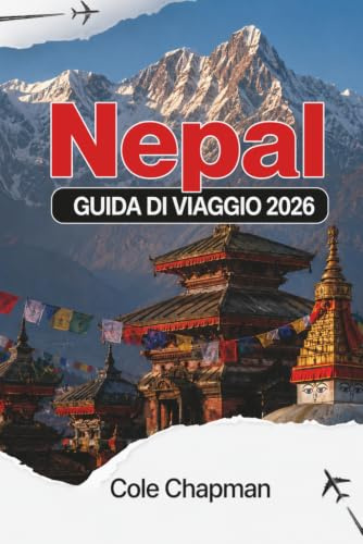 NEPAL GUIDA DI VIAGGIO 2026: Esplora i sentieri dell’Himalaya, gli antichi templi e la vita nei villaggi con itinerari pratici per viaggiatori zaino in spalla e visitatori alla loro prima esperienza.