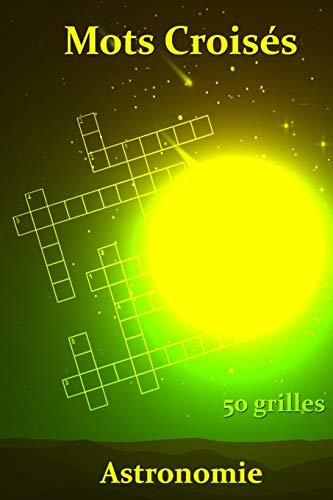 Mots Croisés Astronomie 50 grilles: Mots Croisés pour les passionnés d'astronomie | Galaxie | Planètes | globe terrestre | cadeau | 15,24 x 22,86 cm