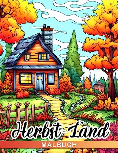 Herbst-Land Malbuch: Entspannen Sie sich und entfesseln Sie Ihre Kreativität mit diesem Herbst-Landmalbuch mit 30 Seiten, das sich perfekt als Geschenk für jeden eignet.