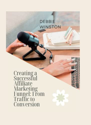 Creating a Successful Affiliate Marketing Funnel: From Traffic to Conversion