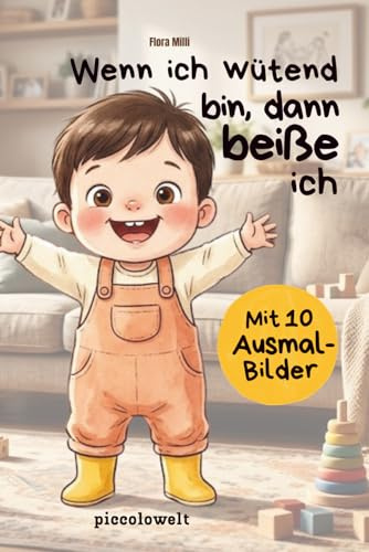 Wenn ich wütend bin, dann beiße ich: Beißen aufhören – Kinderbuch über Wut und Gefühle für Kleinkinder ab 2 Jahren