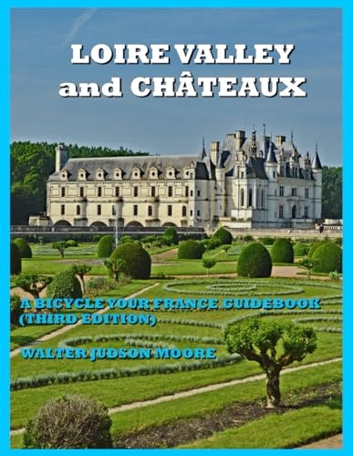 LOIRE VALLEY and CHÂTEAUX - A BICYCLE YOUR FRANCE GUIDEBOOK (Third Edition)