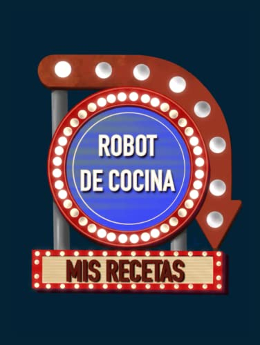 Libro para apuntar recetas para robot de cocina, 120 hojas: Cuaderno para apuntar 108 recetas para robot de cocina, muy práctico Tapa DURA