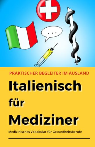 Italienisch für Mediziner: Medizinisches Vokabular für Gesundheitsberufe - praktischer Begleiter für den klinischen Alltag (Fremdsprachen für Mediziner)