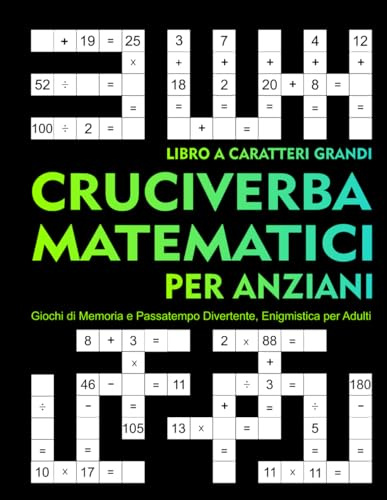Cruciverba Matematici per Anziani: Libro a Caratteri Grandi.: Giochi di Memoria e Passatempo Divertente, Enigmistica per Adulti